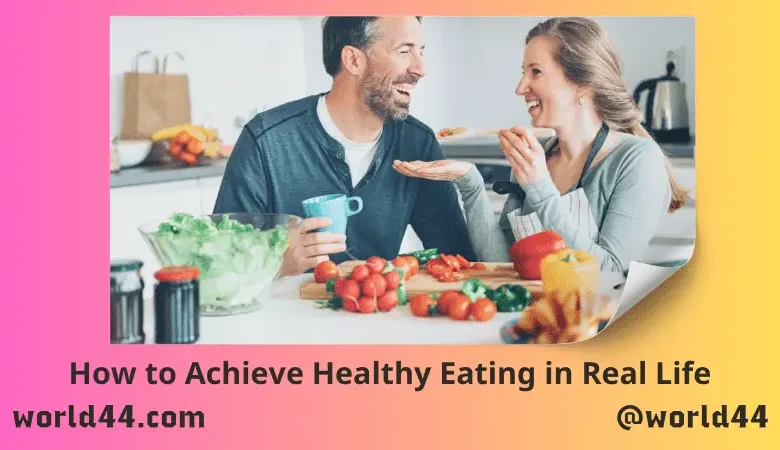 How to Achieve Healthy Eating in Real Life