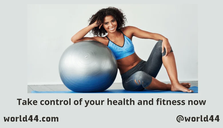 Take control of your health and fitness now